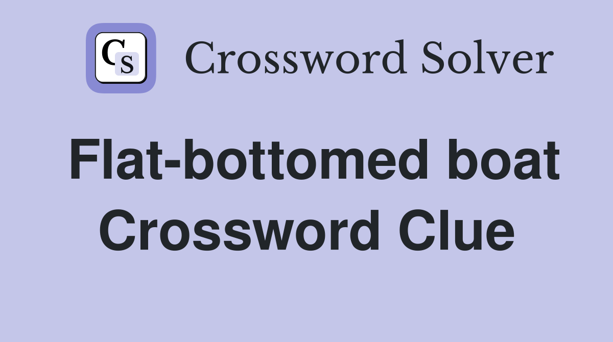 Flatbottomed boat Crossword Clue Answers Crossword Solver
